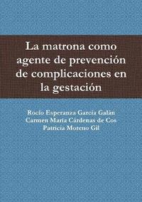 bokomslag La Matrona Como Agente De Prevencion De Complicaciones En La Gestacion