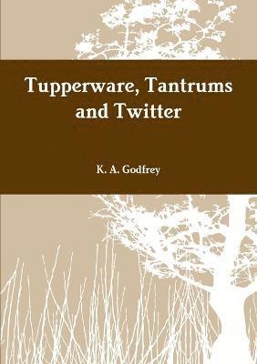 Tupperware, Tantrums and Twitter 1