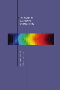 bokomslag The Guide to Everlasting Employability