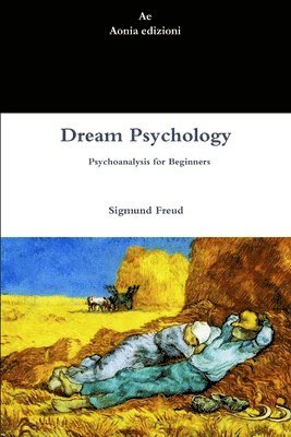 Sigmund Freud - Dream Psychology. Psychoanalysis for Beginners, Häftad