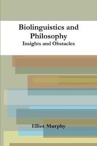 bokomslag Biolinguistics and Philosophy: Insights and Obstacles