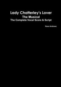 bokomslag Lady Chatterley's Lover - The Musical - The Complete Vocal Score and Script