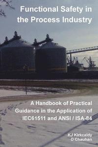 bokomslag Functional Safety in the Process Industry : A Handbook of Practical Guidance in the Application of IEC61511 and ANSI/ISA-84