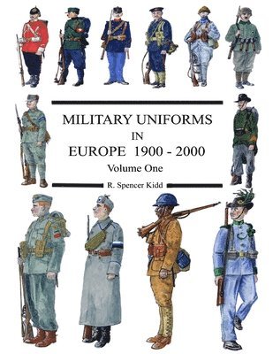 R Spencer Kidd, R. Spencer Kidd - MILITARY UNIFORMS IN EUROPE 1900 - 2000 Volume One, Häftad