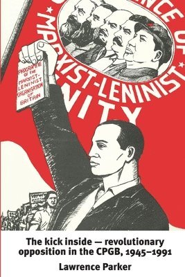 bokomslag Kick Inside - Revolutionary Opposition in the CPGB, 1945-1991