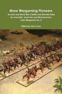 bokomslag More Wargaming Pioneers Ancient and World War II Battle and Skirmish Rules by Tony Bath, Lionel Tarr and Michael Korns Early Wargames Vol. 4