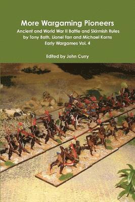 More Wargaming Pioneers Ancient and World War II Battle and Skirmish Rules by Tony Bath, Lionel Tarr and Michael Korns Early Wargames Vol. 4 1