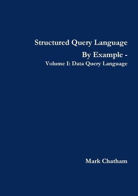 bokomslag Structured Query Language By Example - Volume I: Data Query Language