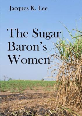 Jacques K. Lee - Sugar Baron's Women, Häftad