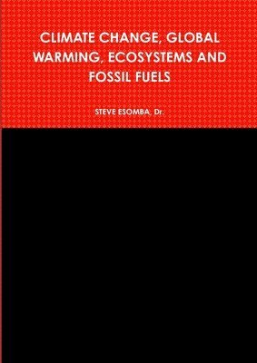 bokomslag Climate Change, Global Warming, Ecosystems and Fossil Fuels