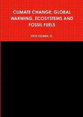 Climate Change, Global Warming, Ecosystems and Fossil Fuels 1