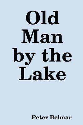 Peter Belmar - Old Man by the Lake, Häftad