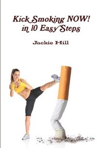bokomslag Kick Smoking Now in 10 Easy Steps