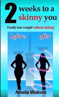 bokomslag Two Weeks to a Skinny You: Finally Lose Weight without Dieting!
