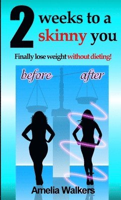 bokomslag Two Weeks to a Skinny You: Finally Lose Weight without Dieting!