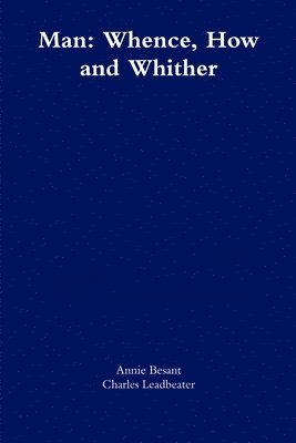 Annie Besant, Charles Leadbeater - Man: Whence, How and Whither, Häftad