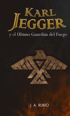 J.A. Rubio, J. a. Rubio, J. A. Rubio - Karl Jegger Y El Ultimo Guardian Del Fuego, Häftad