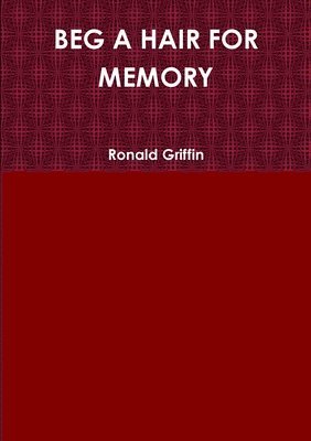 Ronald Griffin - Beg A Hair for Memory, Häftad