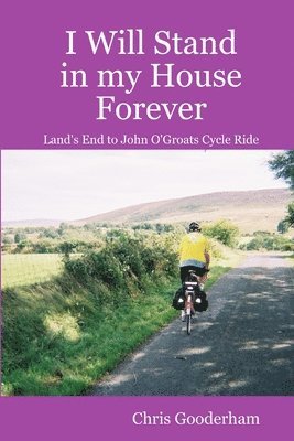 bokomslag I Will Stand in My House Forever - Lands End to John O'Groats Cycle Ride