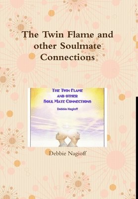 Debbie Nagioff - Twin Flame and other Soulmate Connections, Inbunden
