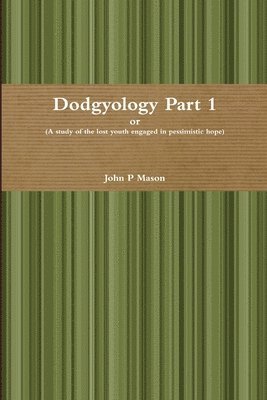 Dodgyology or (A Study of the Lost Youth Engaged in Pessimistic Hope) 1