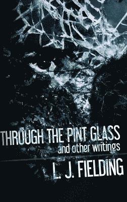 Through the Pint Glass (and other writings) 1