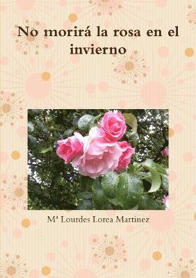 bokomslag No Morira La Rosa En El Invierno