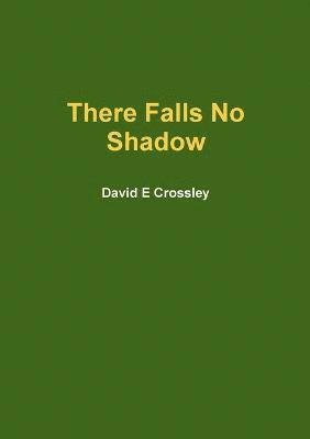 David E Crossley, David E. Crossley - There Falls No Shadow, Häftad