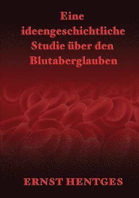 Ernst Hentges - Eine Ideengeschichtliche Studie Uber Den Blutaberglauben, Häftad