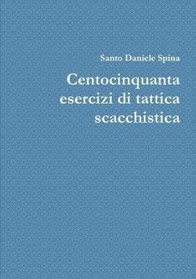 bokomslag Centocinquanta esercizi di tattica scacchistica