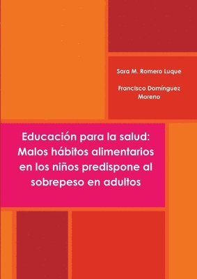 bokomslag Educacion Para La Salud: Malos Habitos Alimentarios En Los Ninos Predispone Al Sobrepeso En Adultos