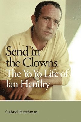 Gabriel Hershman - Send in the Clowns - The Yo Yo Life of Ian Hendry, Häftad