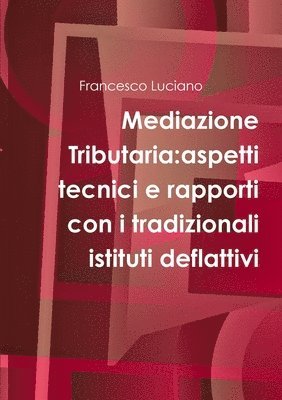 Mediazione Tributaria:Aspetti Tecnici E Rapporti Con I Tradizionali Istituti Deflattivi 1