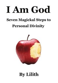 bokomslag I Am God - Seven Magickal Steps to Personal Divinity