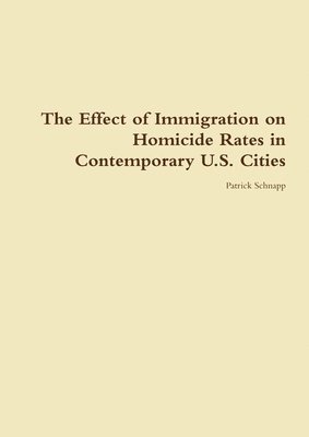 bokomslag The Effect of Immigration on Homicide Rates in Contemporary U.S. Cities