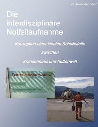 bokomslag Die Interdisziplinare Notfallaufnahme - Konzeption Einer Idealen Schnittstelle Zwischen Krankenhaus Und Aussenwelt