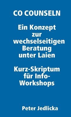 Peter Jedlicka - Co Counseln - Ein Konzept Zur Wechselseitigen Beratung Unter Laien. Kurz-Skriptum Fur Info-Workshops., Häftad