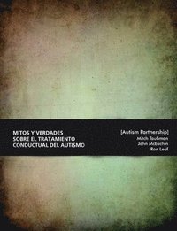 bokomslag Mitos y Verdades Sobre El Tratamiento Conductual Del Autismo. Lo Que Hay Que Saber.