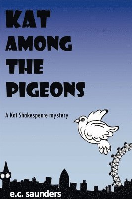 Kat Among the Pigeons: A Kat Shakespeare Mystery 1