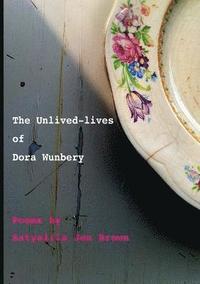 bokomslag The Unlived-lives of Dora Wunbery