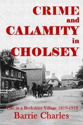 bokomslag Crime and Calamity in Cholsey: Life in a Berkshire Village 1819-1919