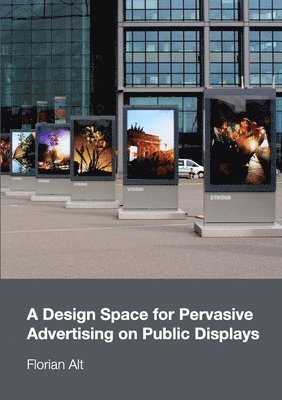 bokomslag Design Space for Pervasive Advertising on Public Displays