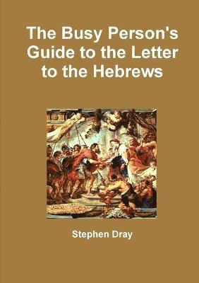 Stephen Dray - Busy Person's Guide to the Letter to the Hebrews, Häftad