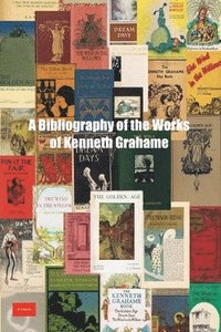 bokomslag A Bibliography of the Works of Kenneth Grahame