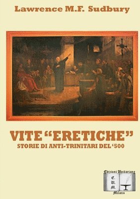 bokomslag Vite eretiche. Storie di Anti-trinitari del '500