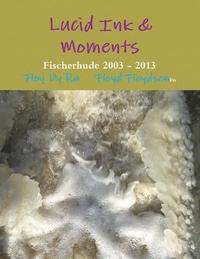 bokomslag Lucid Ink & Moments Fischerhude 2003 - 2013