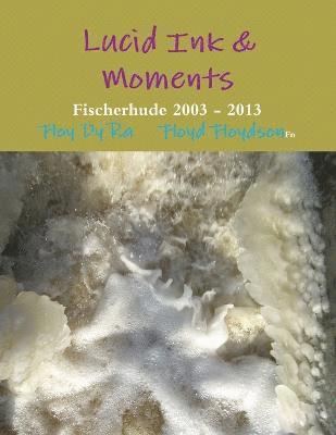 Lucid Ink & Moments Fischerhude 2003 - 2013 1