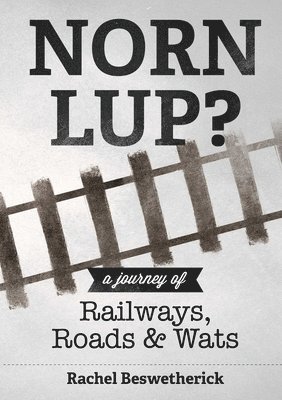 bokomslag Norn Lup? - A Journey of Railways, Roads and Wats