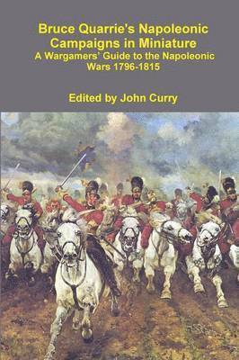 bokomslag Bruce Quarrie's Napoleonic Campaigns in Miniature A Wargamers' Guide to the Napoleonic Wars 1796-1815