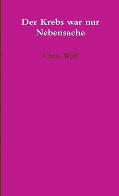 Chris Wolf - Krebs War Nur Nebensache, Häftad